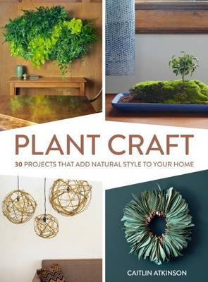 Cover art for Plant Craft: 30 Projects that Add Natural Style to Your Home