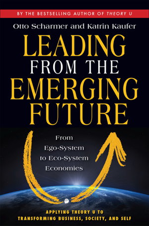 Cover art for Leading from the Emerging Future; From Ego-System to Eco-System Economies