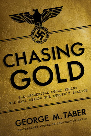 Cover art for Chasing Gold the Incredible Story of How the Nazis Stole Europe's Bullion