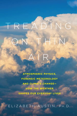 Cover art for Treading on Thin Air Atmospheric Physics Forensic Meteorology and Climate Change How Weather Shapes Our