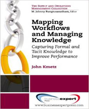 Cover art for Mapping Workflows and Managing Knowledge: Capturing Formal and Tacit Knowledge to Improve Performance