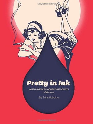 Cover art for Pretty in Ink American Women Cartoonists 1896-2013