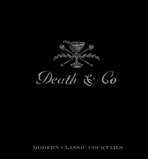 Cover art for Death and Co Modern Classic Cocktails with More Than 500 Recipes