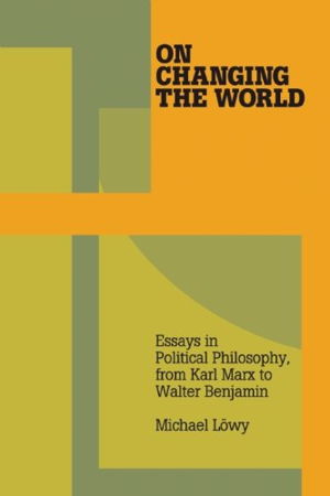 Cover art for On Changing the World Essays in Political Philosophy from Karl Marx to Walter Benjamin