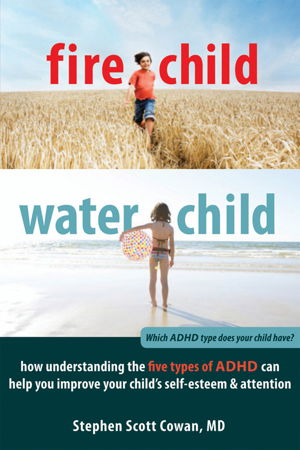 Cover art for Fire Child Water Child How Understanding the Five Types of ADHD Can Help You Improve Your Child's Self-esteem and Atte