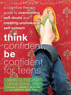 Cover art for Think Confident Be Confident for Teens A Cognitive Therapy Guide to Overcoming Self-Doubt and Creating Unshakable Self