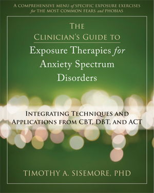 Cover art for Clinician's Guide to Exposure Therapies for Anxiety Spectrum Disorders Integrating Techniques and Applications from CBT