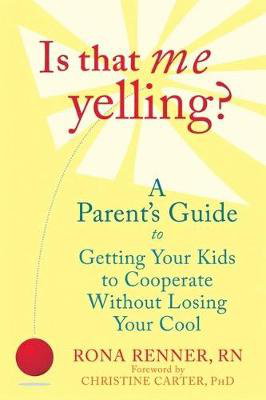 Cover art for Is That Me Yelling A Parent's Guide to Getting Your Kids to Cooperate Without Losing Your Cool