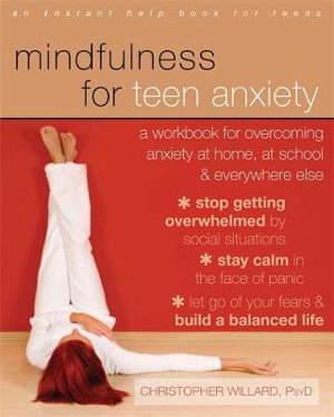 Cover art for Mindfulness for Teen Anxiety A Workbook for Overcoming Anxiety at Home at School and Everywhere Else