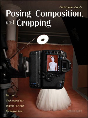 Cover art for Christopher Grey's Posing, Composition, And Cropping
