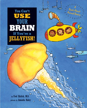 Cover art for You Can't Use Your Brain if You're a Jellyfish!