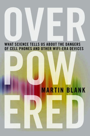 Cover art for Overpowered What Science Tells Us About the Dangers of Cell Phones and Other Wifi-Era Devices