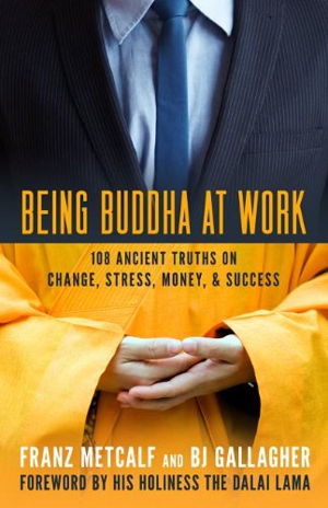 Cover art for Being Buddha at Work 101 Ancient Truths on Change Stress Money and Success