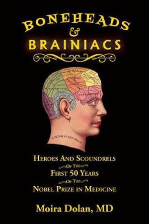 Cover art for Boneheads and Brainiacs: Heroes and Scoundrels of the Nobel Prize in Medicine