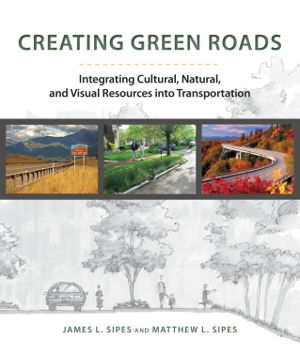 Cover art for Creating Green Roadways Integrating Cultural Natural and Visual Resources into Transportation