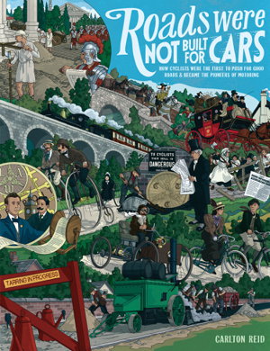Cover art for Roads Were Not Built for Cars How cyclists were the first topush for good roads & became the pioneers of motoring