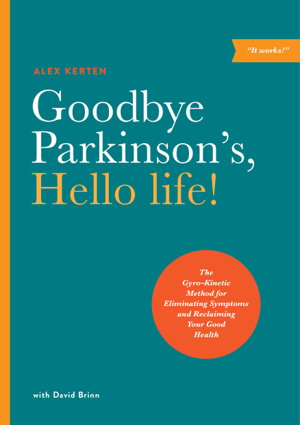 Cover art for Goodbye Parkinson's Hello Life The Gyro-Kinetic Method for Eliminating Symptoms and Reclaiming Your Good Health