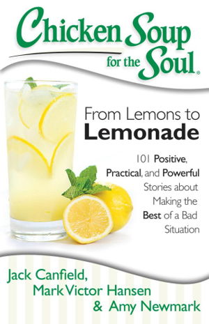 Cover art for Chicken Soup for the Soul From Lemons to Lemonade 101 Positive Practical and Powerful Stories About Making the Best