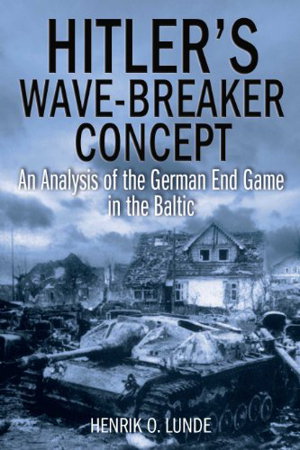 Cover art for Hitler's Wave-Breaking Concept An Analysis of the German End-game in the Baltic 1944 - 45