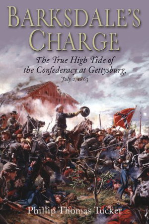 Cover art for Barksdale's Charge The True High Tide of the Confederacy at Gettysburg July 2 1863