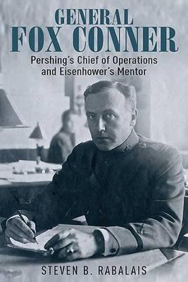 Cover art for General Fox Conner Pershing's Chief of Operations and Eisenhower's Mentor