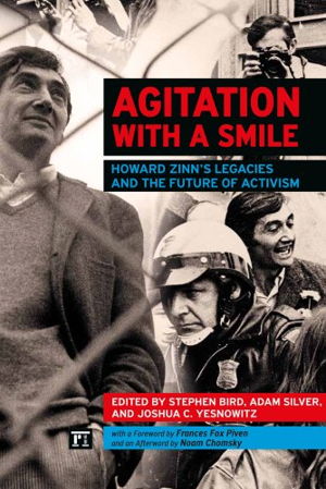 Cover art for Agitation with a Smile Howard Zinn's Legacies and the Futureof Activism