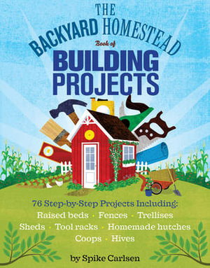 Cover art for The Backyard Homestead Book of Building Projects