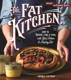 Cover art for Fat Kitchen: How to Render, Cure & Cook with Lard, Tallow & Poultry Fat