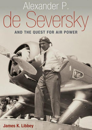 Cover art for Alexander P. De Seversky and the Quest for Air Power