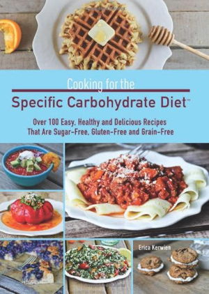 Cover art for Cooking for the Specific Carbohydrate Diet Over 100 Easy Healthy Delicious Recipes Sugar-Free Gluten-Free Grain-Free