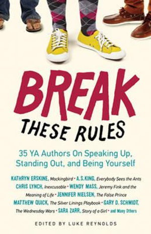 Cover art for Break These Rules 35 YA Authors on Speaking Up Standing Out and Being Yourself