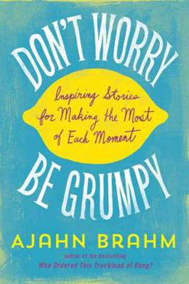 Cover art for Don't Worry be Grumpy Inspiring Stories for Making the Most of Each Moment
