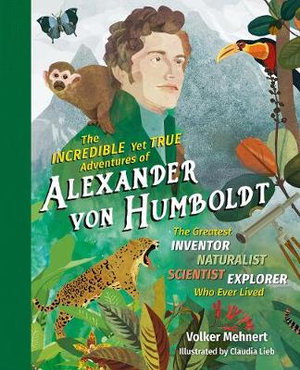 Cover art for Incredible Yet True Adventures of Alexander von Humboldt
