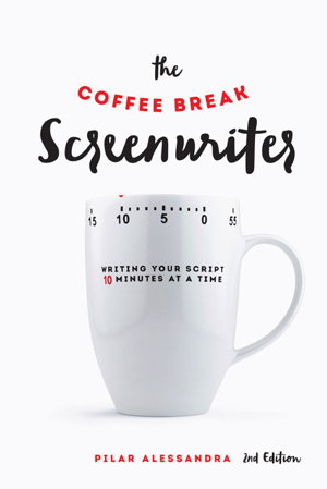 Cover art for Coffee Break Screenwriter Writing Your Script Ten Minutes ata Time