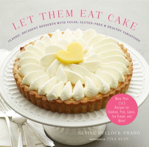 Cover art for Let Them Eat Cake Classic, Decadent Deserts with Vegan, Gluten-Free &