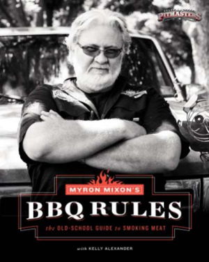 Cover art for Myron Mixon's BBQ Rules: The Old-School Guide to Smoking Meat