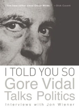 Cover art for I Told You So: Gore Vidal Talks Politics