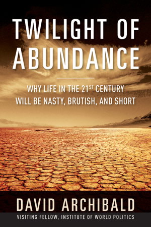 Cover art for Twilight of Abundance Why the 21st Century Will Be Nasty Brutish and Short