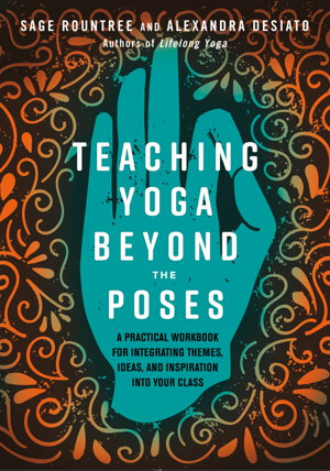 Cover art for Teaching Yoga Beyond the Poses A Practical Workbook for Integrating Themes Ideas and Inspiration into Your Class