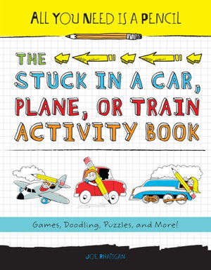 Cover art for All You Need Is A Pencil The Stuck In A Car, Plane, Or Train Activity Book