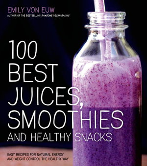 Cover art for 100 Best Juices Smoothies & Healthy Snacks
