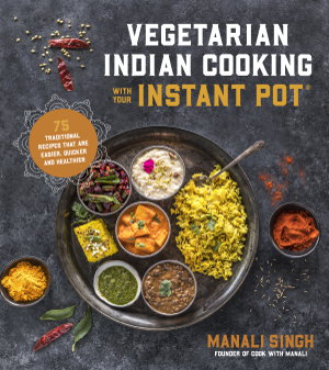 Cover art for Vegetarian Indian Cooking with Your Instant Pot