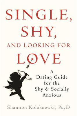 Cover art for Single Shy and Looking for Love A Dating Guide for the Shy and Socially Anxious