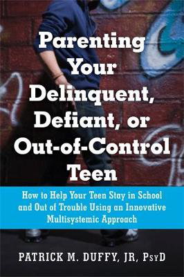 Cover art for Parenting Your Delinquent Defiant or Out-of-Control Teen Howto Help Your Teen Stay in School and Out of Trouble Usin