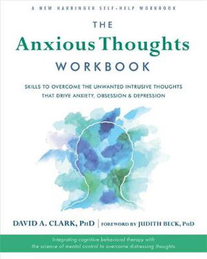 Cover art for The Anxious Thoughts Workbook Skills to Overcome the Unwanted Intrusive Thoughts that Drive Anxiety Obsessions and De