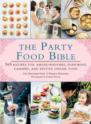 Cover art for The Party Food Bible 565 Recipes for Amuse-Bouches FlavorfulCanapes and Festive Finger Food