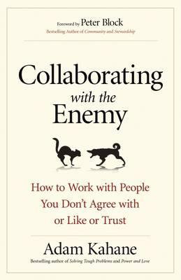 Cover art for Collaborating with the Enemy: How to Work with People You Dont Agree with or Like or Trust