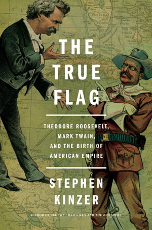 Cover art for The True Flag Theodore Roosevelt Mark Twain and the Birth ofAmerican Empire