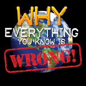 Cover art for Why Everything You Know is WRONG!