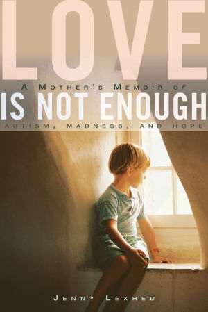 Cover art for Love is Not Enough A Mother's Memoir of Autism Madness and Hope